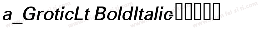 a_GroticLt BoldItalic字体转换